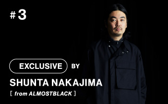 #3 EXCLUSIVE BY SHUNTA NAKAJIMA from ALMOSTBLACK ］