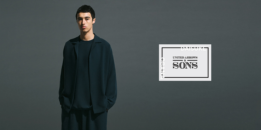 UNITED ARROWS & SONS by DAISUKE OBANA 2021 Late Winter｜UNITED